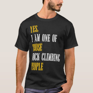 Ja, ich bin einer dieser Kletterer T-Shirt