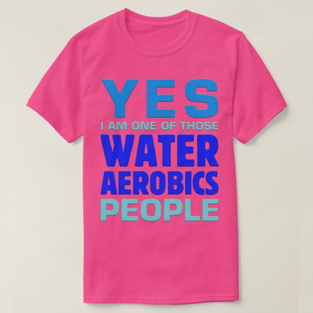 Ja, ich bin einer dieser Wasser Aerobic Leute Aqua T-Shirt (Design vorne)