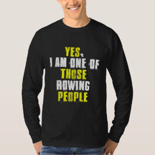 Ja, ich bin einer von denen, die Rudern Crew Kanu T-Shirt