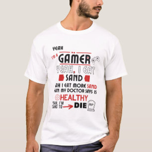 Ja, ich bin Gamer, ich esse Sand und Die T-Shirt