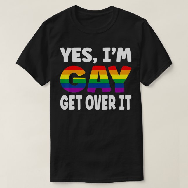 Ja, ich bin Gay Get Over it Rainbow Flag LGBTQ Gay T-Shirt (Design vorne)
