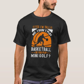 Ja, ich bin groß, aber ich spiele nicht Basketball T-Shirt