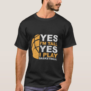 Ja, ich bin groß, ja, ich spiele Basketball-T - Sh T-Shirt