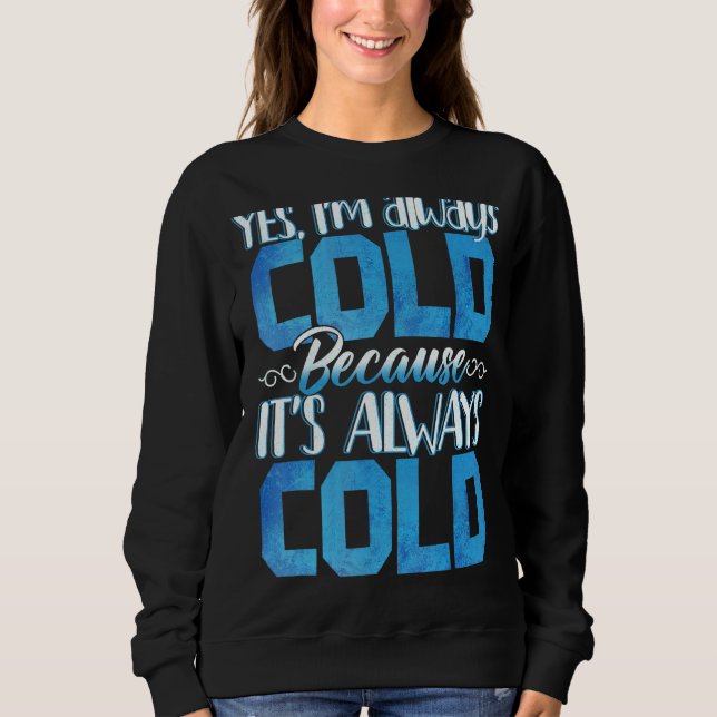 Ja, ich bin immer Cold Funny Sweatshirt (Vorderseite)