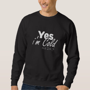 Ja, ich bin immer kalt für Leute, die immer friere Sweatshirt