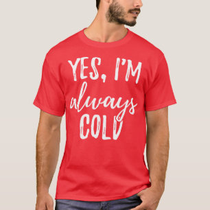 Ja Ich bin immer kalt T-Shirt