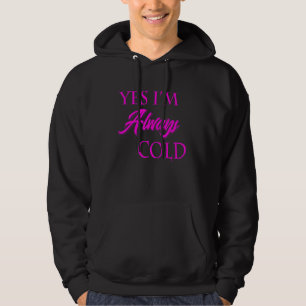 Ja, ich bin immer kalt witzig buchstäblich frieren hoodie