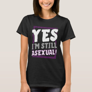 Ja, ich bin immer noch asexual trendy Ace Pride An T-Shirt