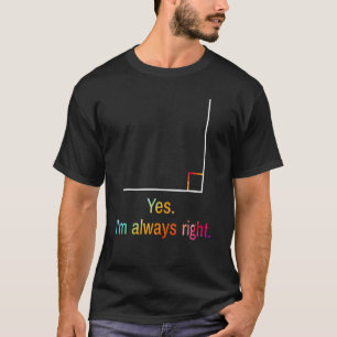 Ja, ich bin immer richtig Mathe Trick oder lehre H T-Shirt