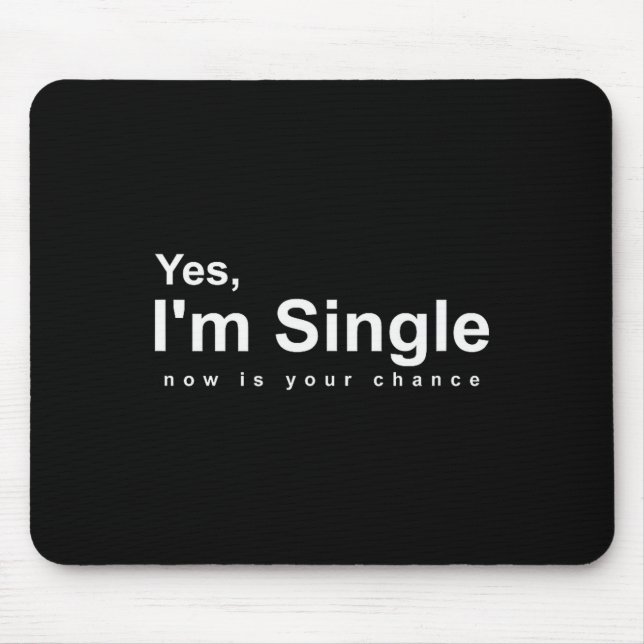 Ja, ich bin jetzt Single, Deine Chance - Lustiger  Mousepad (Vorne)