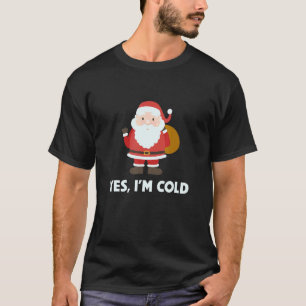 Ja, ich bin kalt frohe Weihnachten Weihnachten Wei T-Shirt