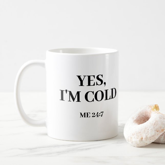 Ja, ich bin kalt. Me 24:7 Funny Coffee Tasse (Mit Donut)