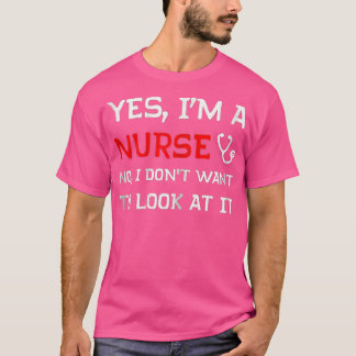 Ja, ich bin Krankenschwester, ich habe nicht Gewol T-Shirt