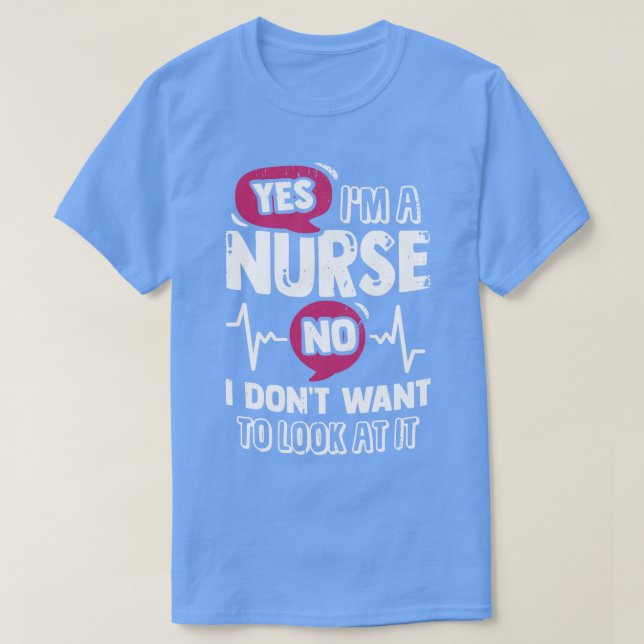 Ja, ich bin Krankenschwester, ich habe nicht Gewol T-Shirt (Design vorne)