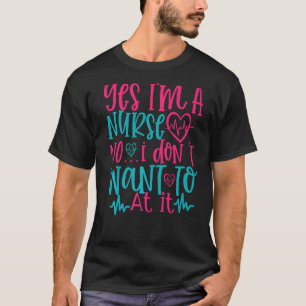 Ja, ich bin Krankenschwester, zu der ich bei IT Wo T-Shirt