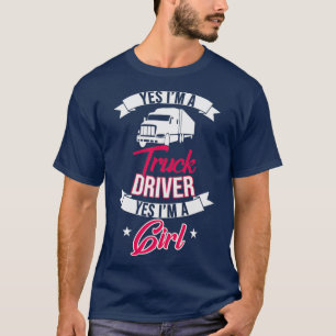 Ja, ich bin Lkw-Fahrer Ja, ich bin ein Mädchen T-Shirt