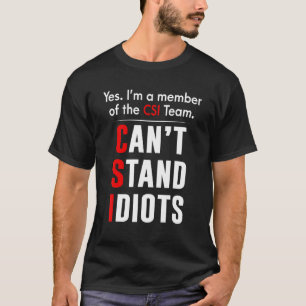 Ja, ich bin Mitglied des Csiteam kann Idioten nich T-Shirt