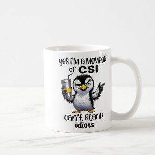 Ja, ich bin Mitglied von CSI, Idioten kann ich nic Kaffeetasse