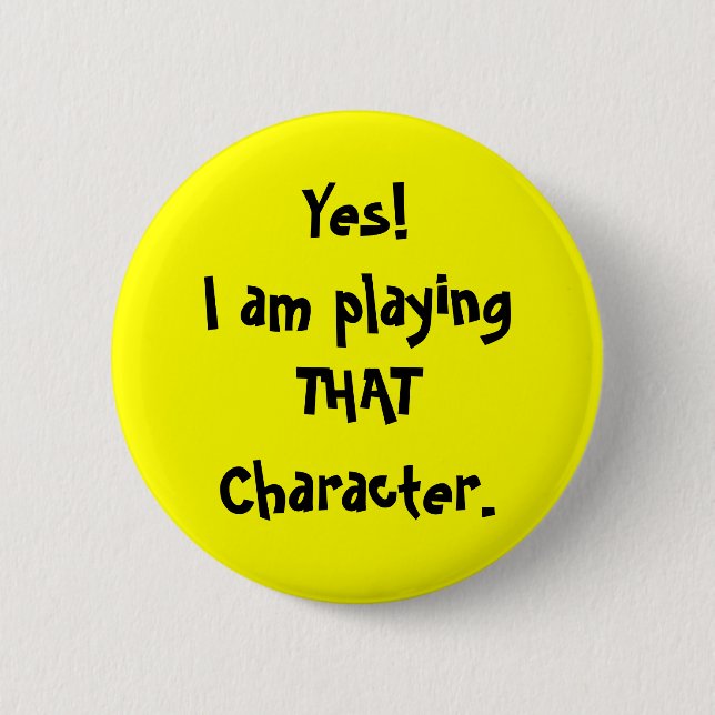 Ja! Ich bin playingTHATCharacter. Button (Vorderseite)
