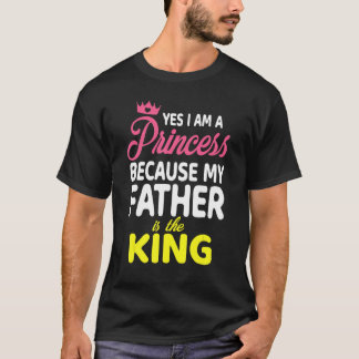 Ja, ich bin Prinzessin, weil mein Vater der König  T-Shirt