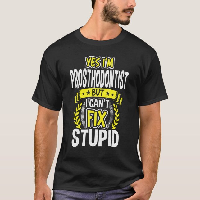 Ja, ich bin Prosthodontist T-Shirt (Vorderseite)