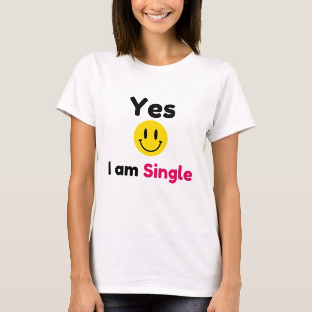 Ja, ich bin Single-Designs T-Shirt (Vorderseite)