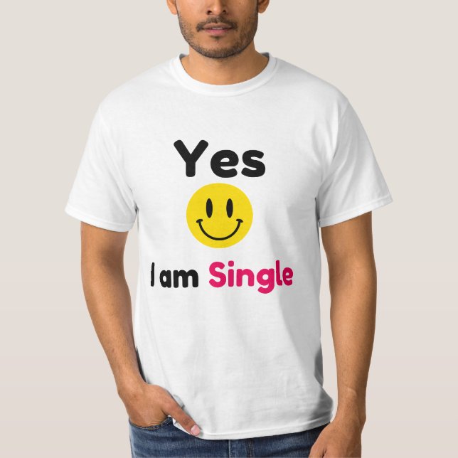 Ja, ich bin Single-Designs T-Shirt (Vorderseite)