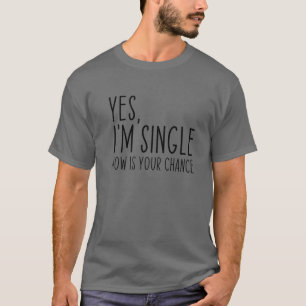 Ja, ich bin Single Jetzt ist deine Chance lustig V T-Shirt