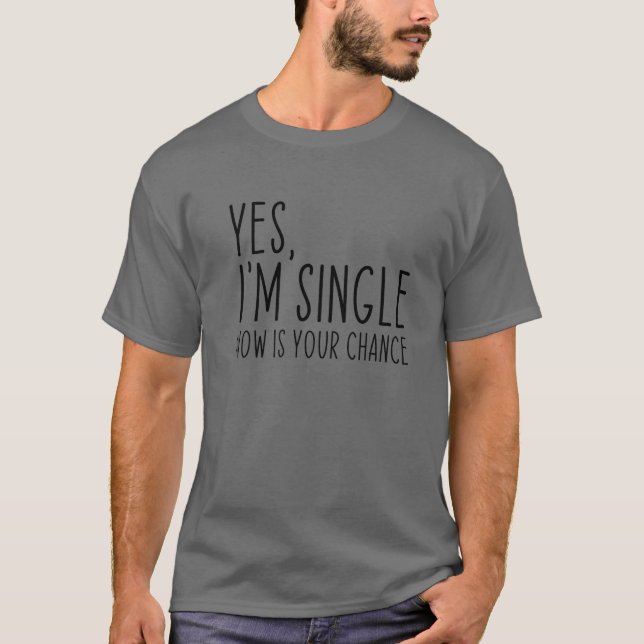 Ja, ich bin Single Jetzt ist deine Chance lustig V T-Shirt (Vorderseite)