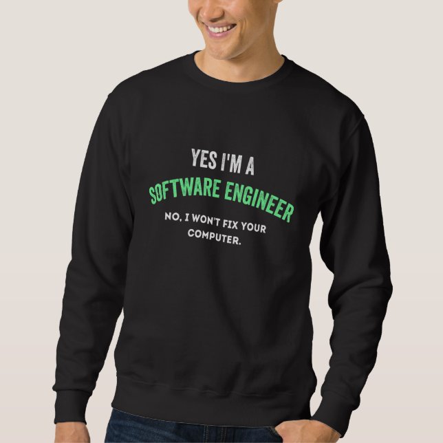 Ja, ich bin Software-Ingenieur Nein, ich werde Ihr Sweatshirt (Vorderseite)