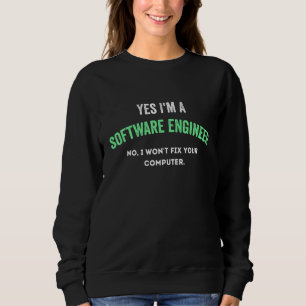 Ja, ich bin Software-Ingenieur Nein, ich werde Ihr Sweatshirt