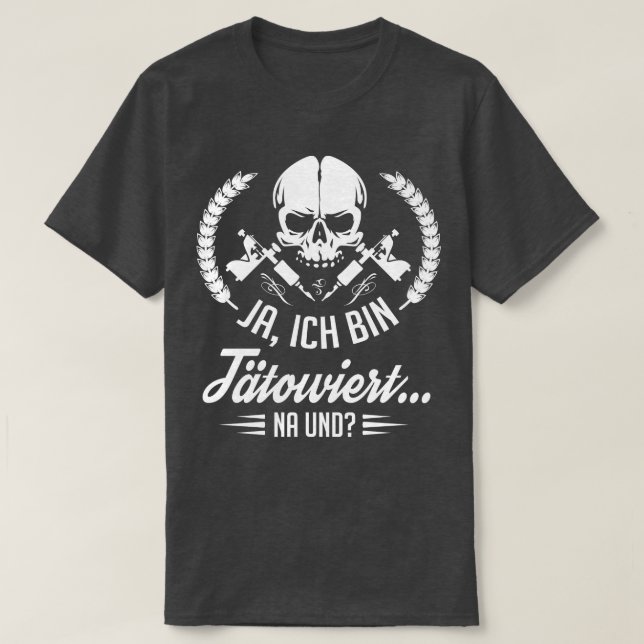 Ja ich bin tatowiert na und weiß T-Shirt (Design vorne)