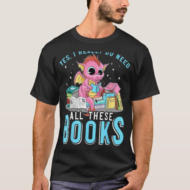 Ja, ich brauche all diese Bücher, die Drachenbuch  T-Shirt (Vorderseite)