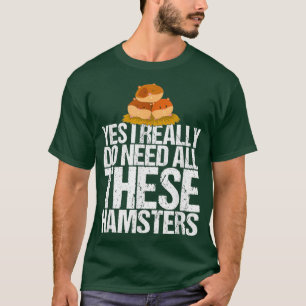 Ja, ich brauche all diese Hamster Geschenk Funny H T-Shirt