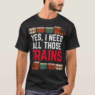 Ja, ich brauche all diese Züge, die Züge sammeln l T-Shirt