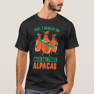 Ja, ich brauche wirklich all diese Alpacas Llama T-Shirt