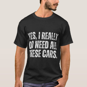 Ja, ich brauche wirklich all diese Autos Lustiger T-Shirt
