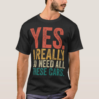 Ja, ich brauche wirklich all diese Autos Lustiger  T-Shirt