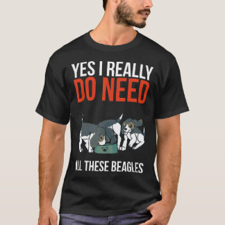 Ja, ich brauche wirklich all diese Beagles Beagle T-Shirt