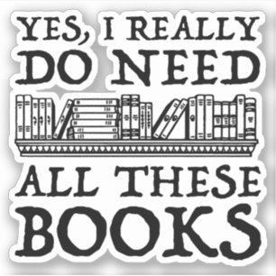 Ja, ich brauche wirklich all diese Bücher Aufkleber