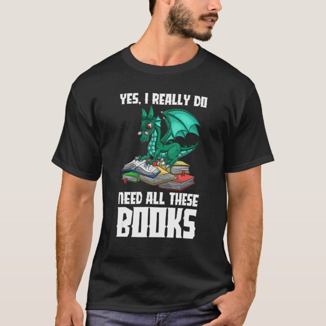Ja, ich brauche wirklich all diese Bücher Dragon T-Shirt (Vorderseite)