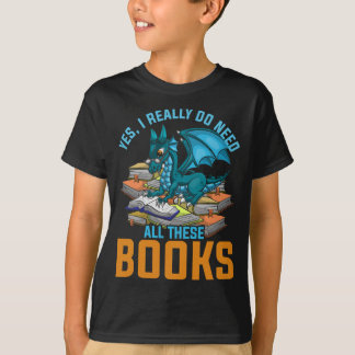 Ja, ich brauche wirklich all diese Bücher Dragon  T-Shirt