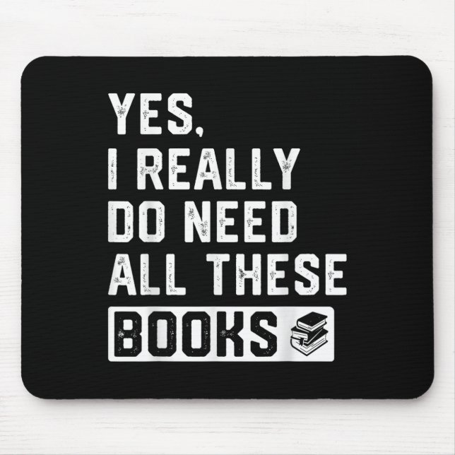 Ja, ich brauche wirklich all diese Bücher Mousepad (Vorne)