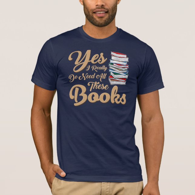 Ja, ich brauche wirklich all diese Bücher neu T-Shirt (Vorderseite)