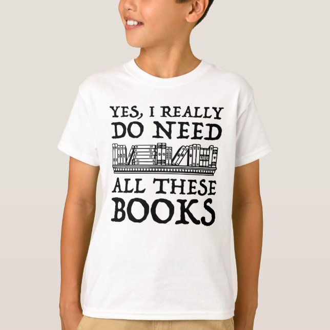 Ja, ich brauche wirklich all diese Bücher T-Shirt (Vorderseite)