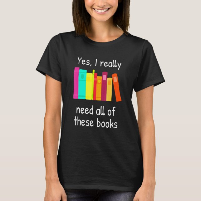 Ja, ich brauche wirklich all diese Bücher T-Shirt (Vorderseite)
