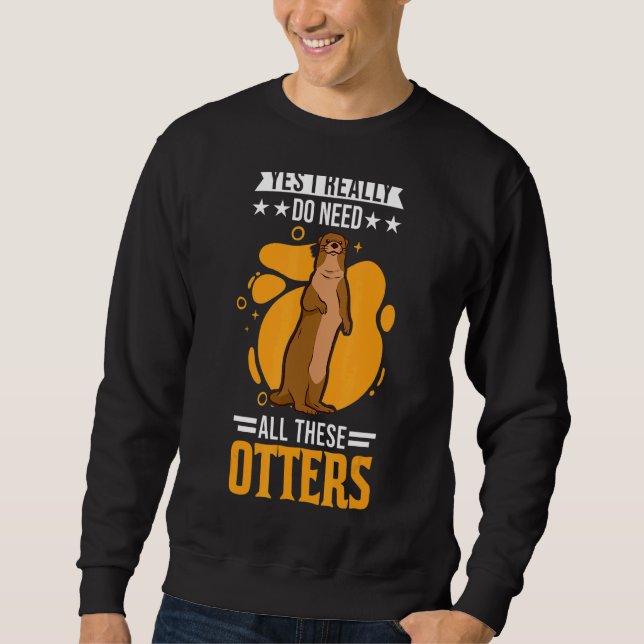 Ja, ich brauche wirklich all diese Dinge 1 Sweatshirt (Vorderseite)