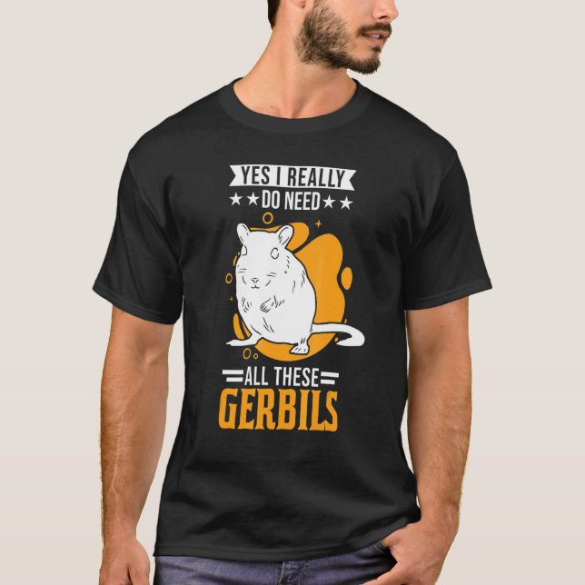 Ja, ich brauche wirklich all diese Gerbils 1 T-Shirt (Vorderseite)