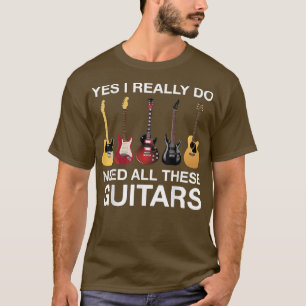 Ja, ich brauche wirklich all diese Gitarren 3524 T-Shirt