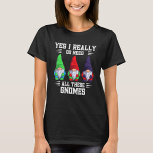 Ja, ich brauche wirklich all diese Gnom-Garten-Gar T-Shirt